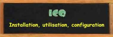 Section ICQ : Installation, utilisation, configuration de ce logiciel de communication